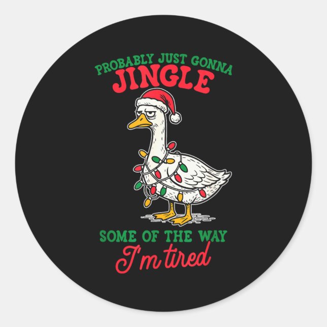 Probably Just Gonna Jingle Some Of The Way I'm Tir Classic Round Sticker (Front)