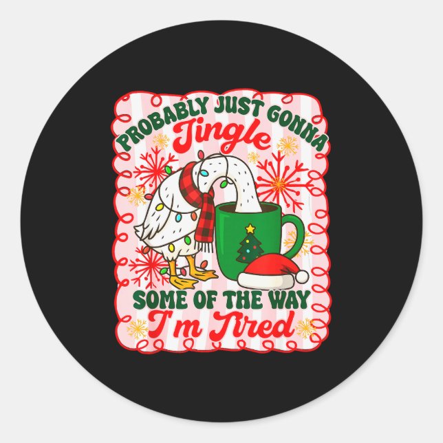 Probably Just Gonna Jingle Some Of The Way I'm Tir Classic Round Sticker (Front)