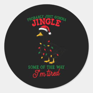Probably Just Gonna Jingle Some Of The Way I'm Tir Classic Round Sticker