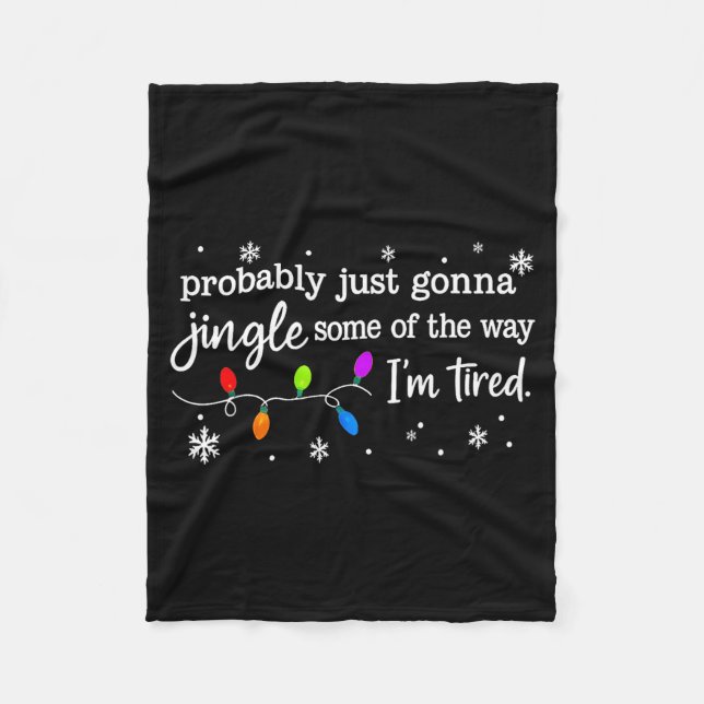 Probably Just Gonna Jingle Some Of The Way I'm Tir Fleece Blanket (Front)