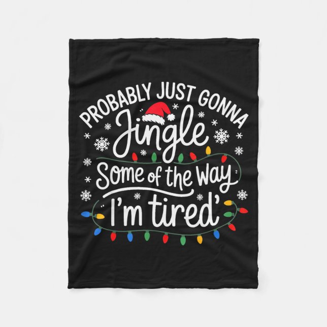 Probably Just Gonna Jingle Some Of The Way I'm Tir Fleece Blanket (Front)