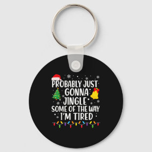 Probably Just Gonna Jingle Some Of The Way I'm Tir Keychain
