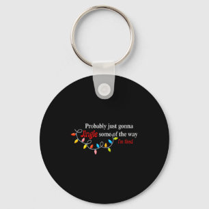 Probably Just Gonna Jingle Some Of The Way I'm Tir Keychain
