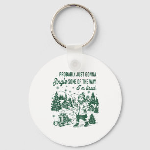 Probably Just Gonna Jingle Some Of The Way I'm Tir Keychain