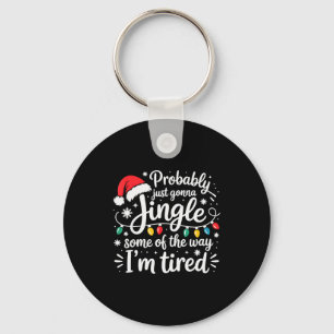 Probably Just Gonna Jingle Some Of The Way I'm Tir Keychain