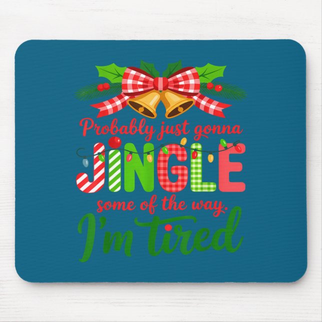 Probably Just Gonna Jingle Some Of The Way I'm Tir Mouse Pad (Front)