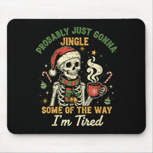 Probably Just Gonna Jingle Some Of The Way I'm Tir Mouse Pad