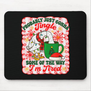 Probably Just Gonna Jingle Some Of The Way I'm Tir Mouse Pad