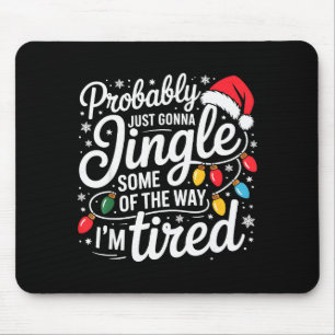 Probably Just Gonna Jingle Some Of The Way I'm Tir Mouse Pad