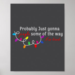 Probably Just Gonna Jingle Some Of The Way I'm Tir Poster