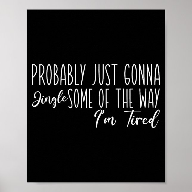 Probably Just Gonna Jingle Some Of The Way I'm Tir Poster (Front)