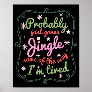 Probably Just Gonna Jingle Some Of The Way I'm Tir Poster