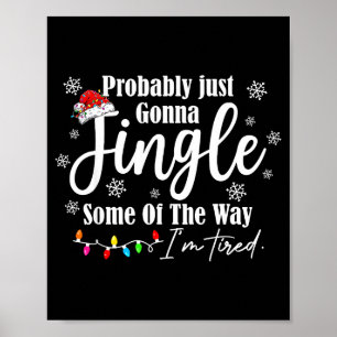 Probably Just Gonna Jingle Some Of The Way I'm Tir Poster