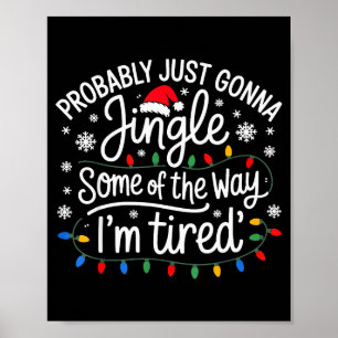 Probably Just Gonna Jingle Some Of The Way I'm Tir Poster