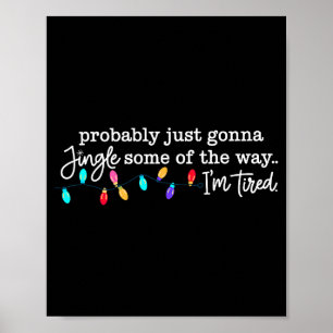 Probably Just Gonna Jingle Some Of The Way I'm Tir Poster