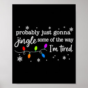 Probably Just Gonna Jingle Some Of The Way I'm Tir Poster