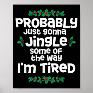 Probably Just Gonna Jingle Some Of The Way I'm Tir Poster
