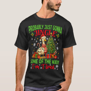 Probably Just Gonna Jingle Some Of The Way I'm Tir T-Shirt