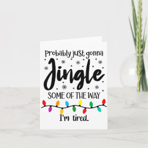 Probably Just Gonna Jingle Some Of The Way Im Tire Card