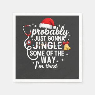 Probably just Gonna Jingle Some of The Way Nurse  Napkin