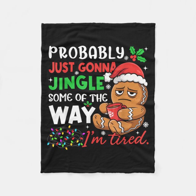 Probably Just Gonna Jingle Some Of The Way Tired C Fleece Blanket (Front)
