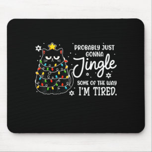 Probably Just Gonna Jingle Some Of The Way Tired C Mouse Pad