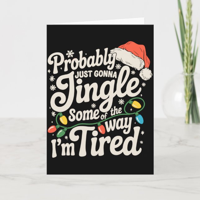 Probably Just Gonna Jingle Some Of The Way Tired  Card (Front)