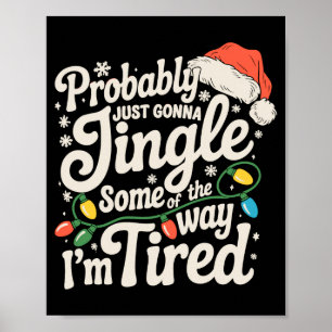 Probably Just Gonna Jingle Some Of The Way Tired Poster