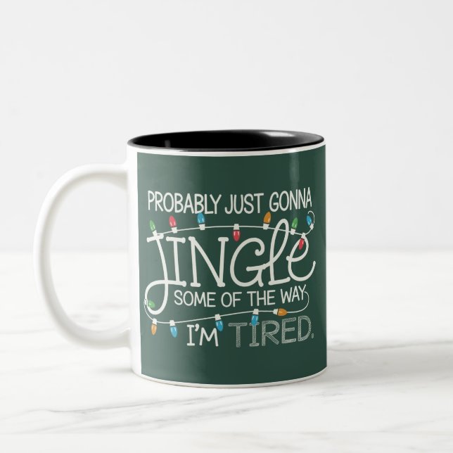 Probably Just Gonna Jingle Some Of The Way Tired Two-Tone Coffee Mug (Left)