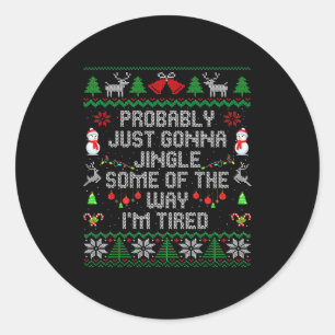 Probably Just Gonna Jingle Some The Way I'm Tired  Classic Round Sticker