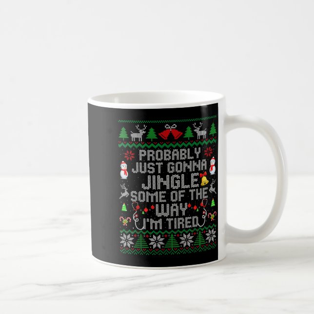 Probably Just Gonna Jingle Some The Way I'm Tired  Coffee Mug (Right)