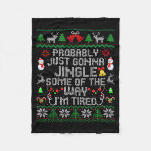 Probably Just Gonna Jingle Some The Way I'm Tired  Fleece Blanket