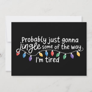 Probably Just Gonna Jingle Some The Way I'm Tired Holiday Card