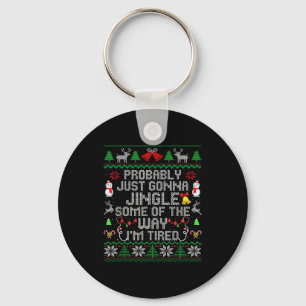 Probably Just Gonna Jingle Some The Way I'm Tired  Keychain