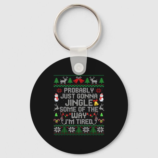 Probably Just Gonna Jingle Some The Way I'm Tired  Keychain (Front)