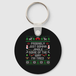Probably Just Gonna Jingle Some The Way I'm Tired  Keychain