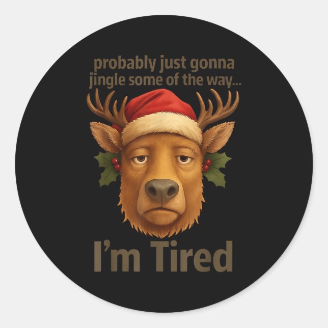 Probably Just Gonna Jingle Some Tired Cool Funny C Classic Round Sticker (Front)