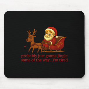 Probably Just Gonna Jingle Some Tired Cool Funny C Mouse Pad
