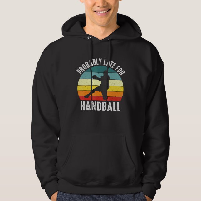 Probably Late For Handball Handball Theme Hoodie (Front)