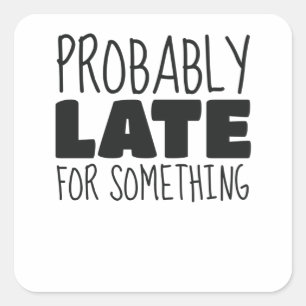 Probably Late For Something Busy Mom Jokes Square Sticker