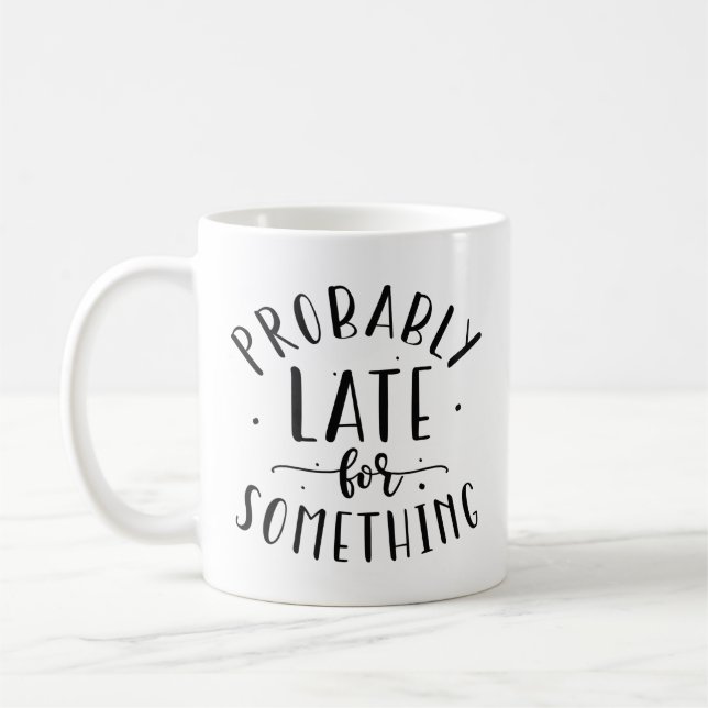 Probably Late For Something Coffee Mug (Left)