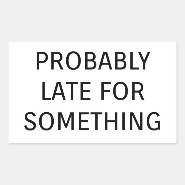 Probably late for something funny saying sticker (Front)