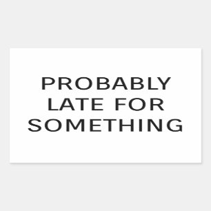 Probably late for something funny saying sticker