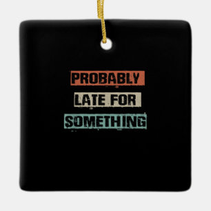 Probably Late For Something Funny Workout Gym Mom Ceramic Ornament