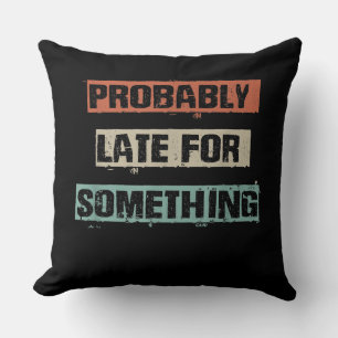 Probably Late For Something Funny Workout Gym Mom Throw Pillow
