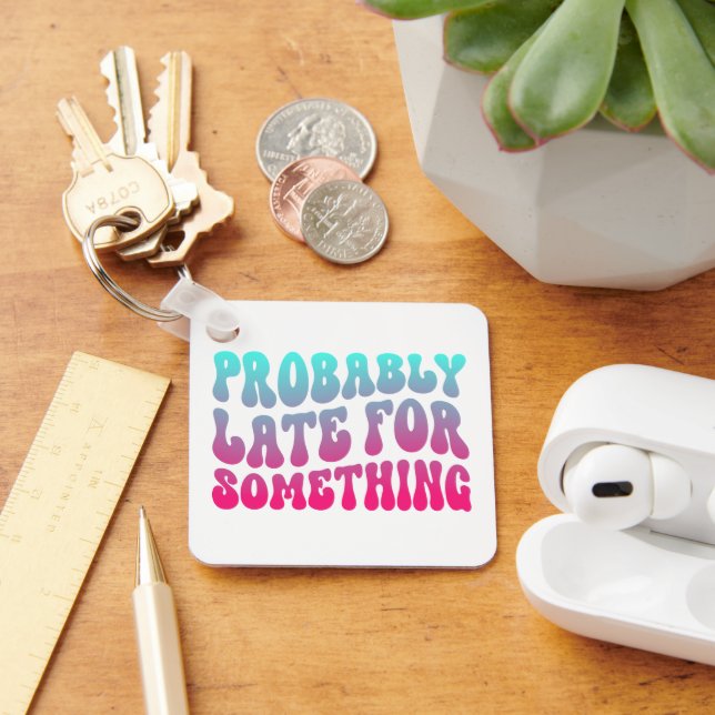 Probably Late For Something Punctuality Humour Coo Keychain (Desk)