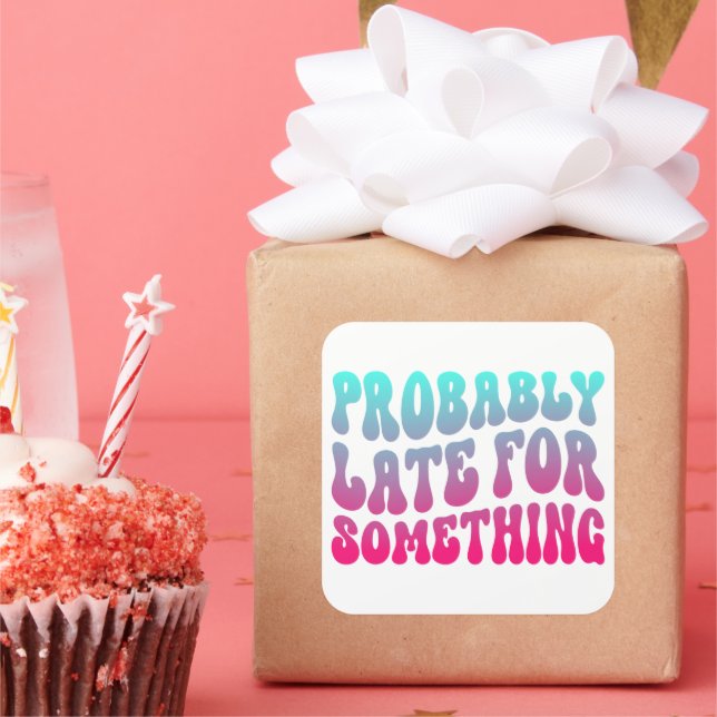 Probably Late For Something Punctuality Humour Coo Square Sticker (Party)