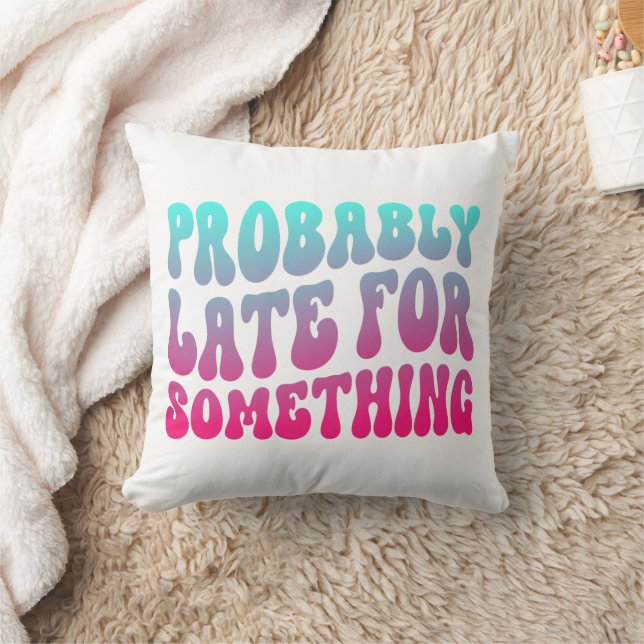 Probably Late For Something Punctuality Humour Coo Throw Pillow (Blanket)