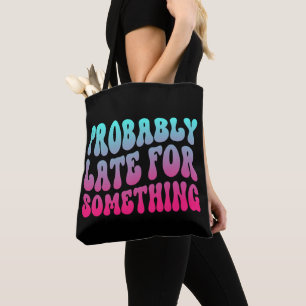 Probably Late For Something Punctuality Humour Coo Tote Bag
