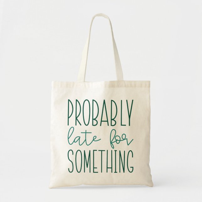 Probably Late For Something Tote Bag (Front)